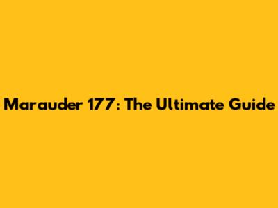 Marauder 177: The Ultimate Guide