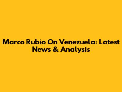 Marco Rubio On Venezuela: Latest News & Analysis