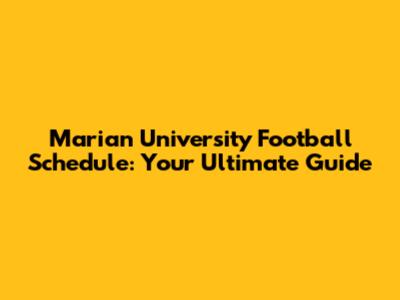 Marian University Football Schedule: Your Ultimate Guide