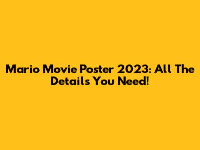 Mario Movie Poster 2023: All The Details You Need!