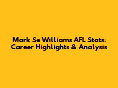 Mark Se Williams AFL Stats: Career Highlights & Analysis
