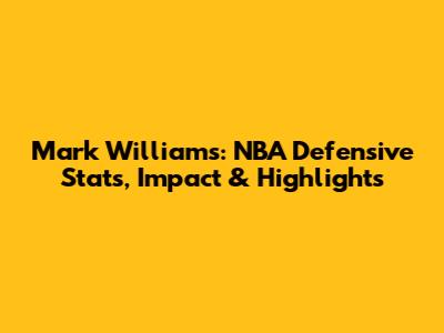 Mark Williams: NBA Defensive Stats, Impact & Highlights