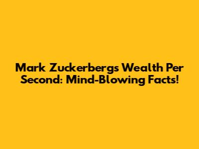 Mark Zuckerberg's Wealth Per Second: Mind-Blowing Facts!