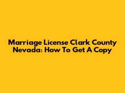 Marriage License Clark County Nevada: How To Get A Copy