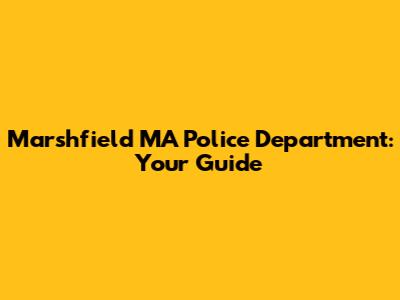 Marshfield MA Police Department: Your Guide