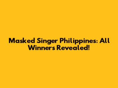 Masked Singer Philippines: All Winners Revealed!
