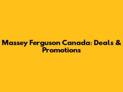 Massey Ferguson Canada: Deals & Promotions