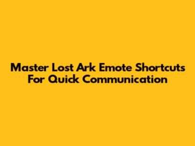 Master Lost Ark Emote Shortcuts For Quick Communication