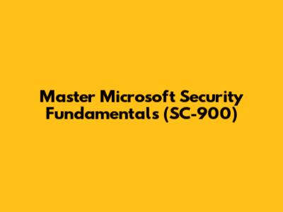 Master Microsoft Security Fundamentals (SC-900)