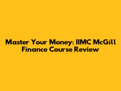 Master Your Money: IIMC McGill Finance Course Review