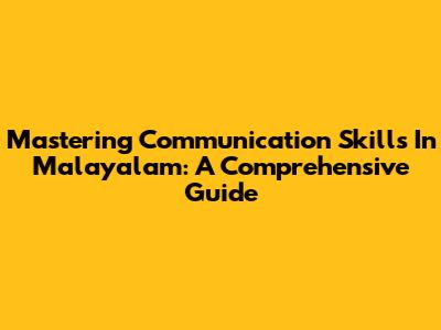Mastering Communication Skills In Malayalam: A Comprehensive Guide