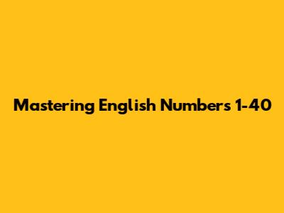 Mastering English Numbers 1-40