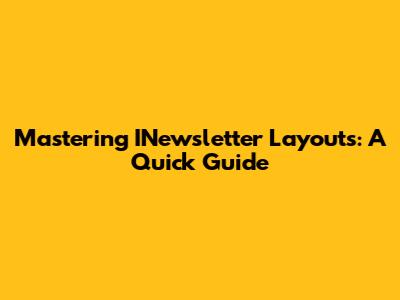 Mastering INewsletter Layouts: A Quick Guide