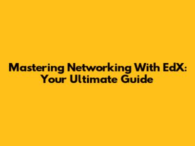 Mastering Networking With EdX: Your Ultimate Guide