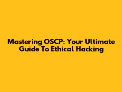 Mastering OSCP: Your Ultimate Guide To Ethical Hacking