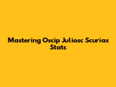 Mastering Oscip Juliosc Scurias Stats