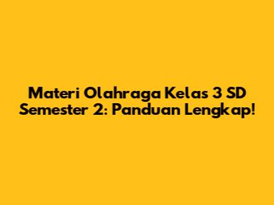 Materi Olahraga Kelas 3 SD Semester 2: Panduan Lengkap!