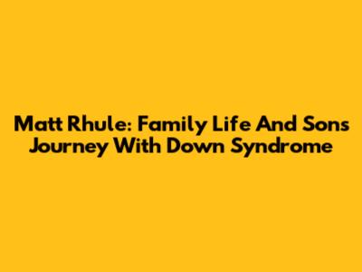 Matt Rhule: Family Life And Son's Journey With Down Syndrome