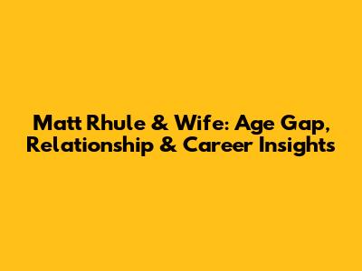 Matt Rhule & Wife: Age Gap, Relationship & Career Insights