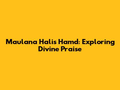 Maulana Hali's Hamd: Exploring Divine Praise