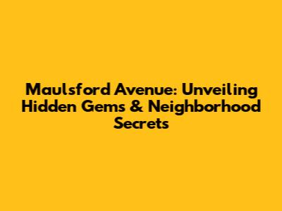 Maulsford Avenue: Unveiling Hidden Gems & Neighborhood Secrets