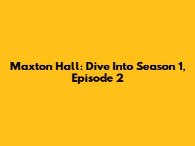 Maxton Hall: Dive Into Season 1, Episode 2