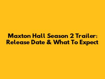 Maxton Hall Season 2 Trailer: Release Date & What To Expect