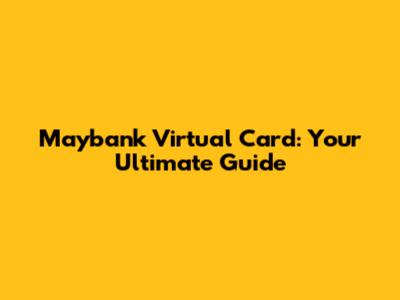Maybank Virtual Card: Your Ultimate Guide