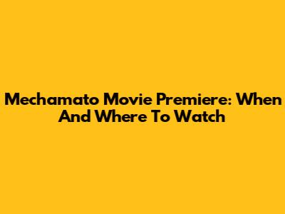 Mechamato Movie Premiere: When And Where To Watch