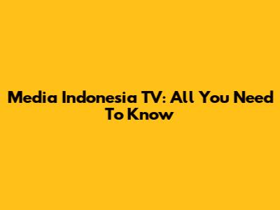 Media Indonesia TV: All You Need To Know