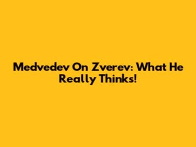 Medvedev On Zverev: What He *Really* Thinks!
