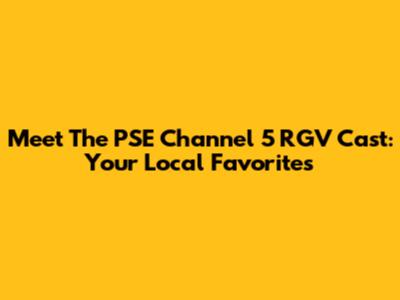 Meet The PSE Channel 5 RGV Cast: Your Local Favorites