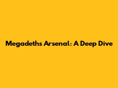 Megadeth's Arsenal: A Deep Dive
