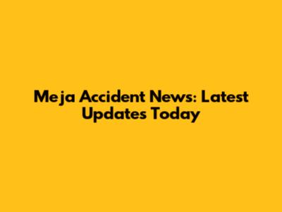 Meja Accident News: Latest Updates Today
