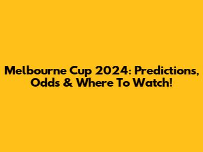 Melbourne Cup 2024: Predictions, Odds & Where To Watch!