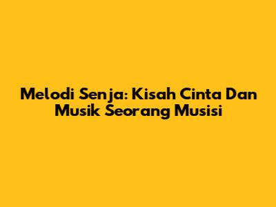 Melodi Senja: Kisah Cinta Dan Musik Seorang Musisi