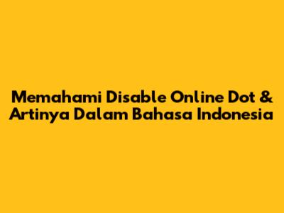 Memahami 'Disable Online Dot' & Artinya Dalam Bahasa Indonesia