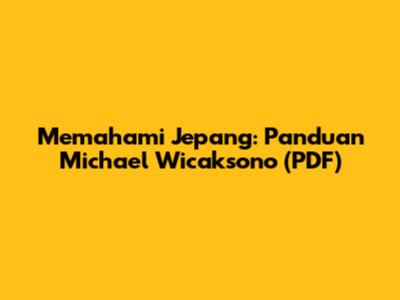 Memahami Jepang: Panduan Michael Wicaksono (PDF)