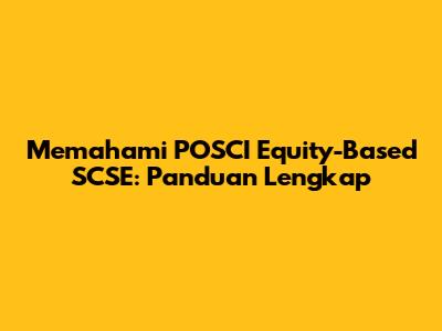 Memahami POSCI Equity-Based SCSE: Panduan Lengkap