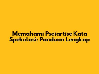 Memahami Pseiartise Kata Spekulasi: Panduan Lengkap