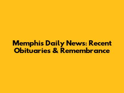 Memphis Daily News: Recent Obituaries & Remembrance