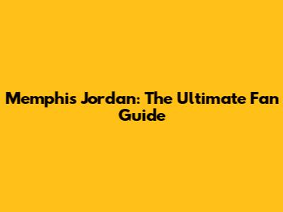 Memphis Jordan: The Ultimate Fan Guide