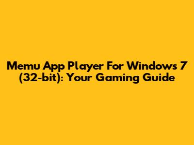 Memu App Player For Windows 7 (32-bit): Your Gaming Guide