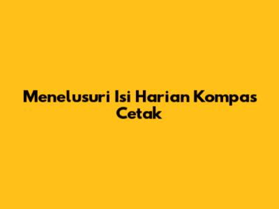 Menelusuri Isi Harian Kompas Cetak