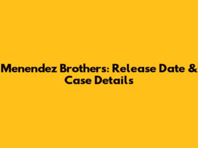 Menendez Brothers: Release Date & Case Details