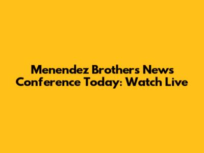 Menendez Brothers News Conference Today: Watch Live