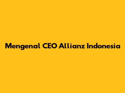 Mengenal CEO Allianz Indonesia