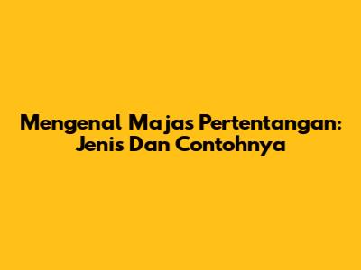 Mengenal Majas Pertentangan: Jenis Dan Contohnya