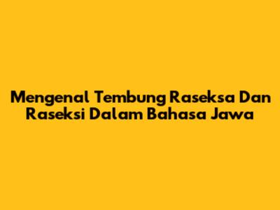 Mengenal Tembung Raseksa Dan Raseksi Dalam Bahasa Jawa