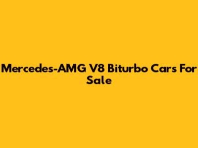 Mercedes-AMG V8 Biturbo Cars For Sale